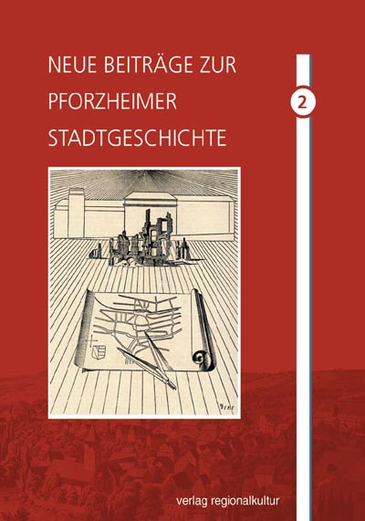 Neue Beiträge zur Pforzheimer Stadtgeschichte, Band 2 Neue Beiträge zur Pforzheimer Stadtgeschichte, Band 2