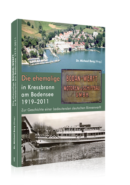 Die ehemalige Bodan-Werft in Kressbronn am Bodensee 1919-2011 Die ehemalige Bodan-Werft in Kressbronn am Bodensee 1919-2011