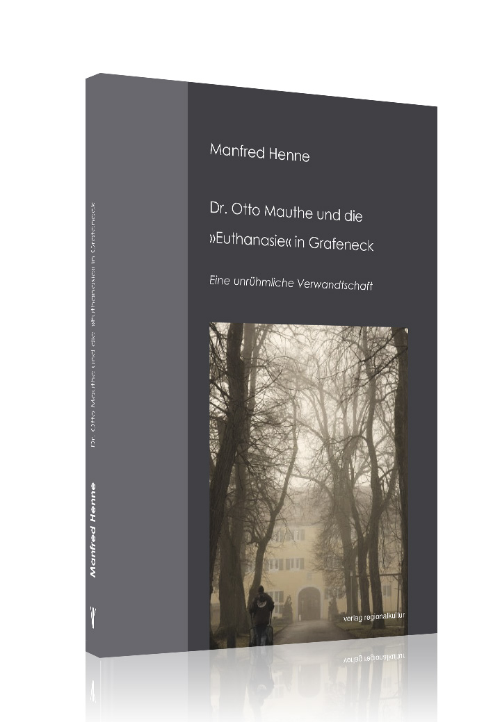 Dr. Otto Mauthe und die »Euthanasie« in Grafeneck Dr. Otto Mauthe und die »Euthanasie« in Grafeneck