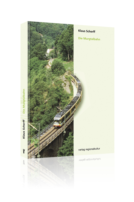 Die Murgtalbahn: Von den Anfängen bis heute Die Murgtalbahn: Von den Anfängen bis heute