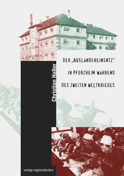 Der "Ausländereinsatz" in Pforzheim während des Zweiten Weltkrieges Der "Ausländereinsatz" in Pforzheim während des Zweiten Weltkrieges