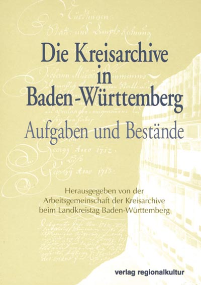 Die Kreisarchive in Baden-Württemberg Die Kreisarchive in Baden-Württemberg