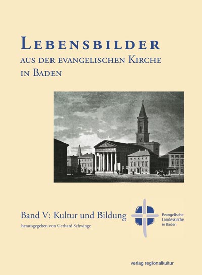 Lebensbilder aus der evangelischen Kirche in Baden im 19. und 20. Jahrhundert Lebensbilder aus der evangelischen Kirche in Baden im 19. und 20. Jahrhundert