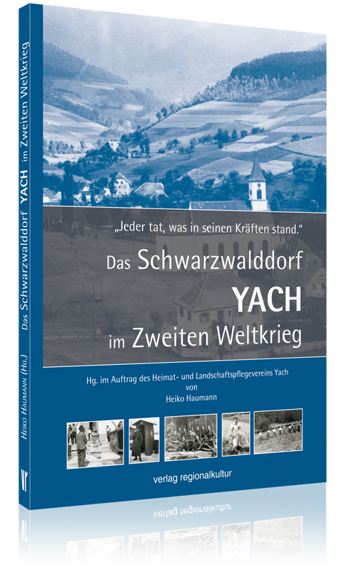 Das Schwarzwalddorf Yach im Zweiten Weltkrieg Das Schwarzwalddorf Yach im Zweiten Weltkrieg