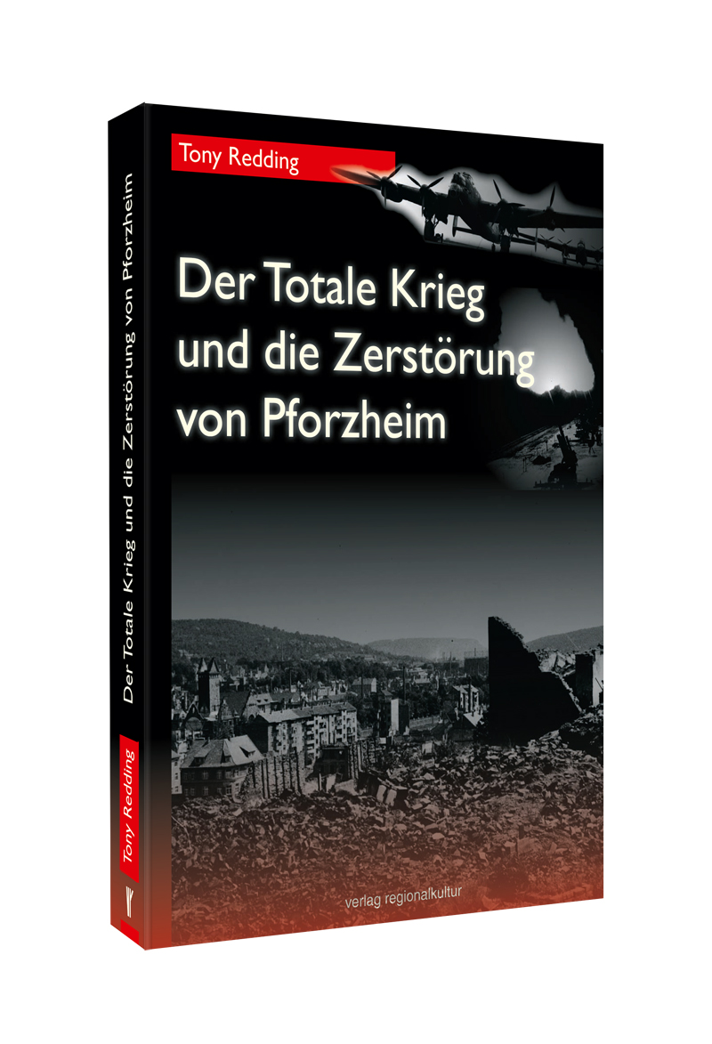 Der Totale Krieg und die Zerstörung von Pforzheim Der Totale Krieg und die Zerstörung von Pforzheim