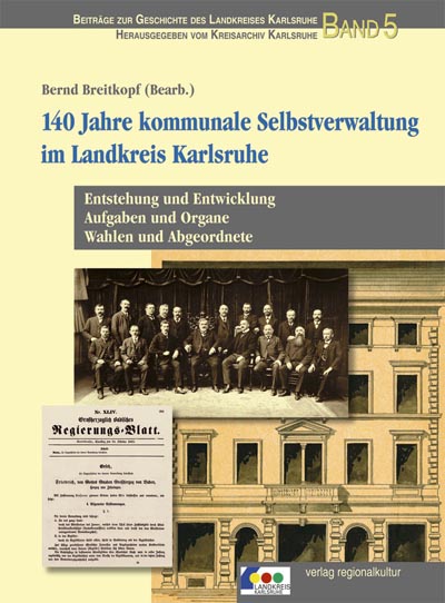 140 Jahre kommunale Selbstverwaltung im Landkreis Karlsruhe 140 Jahre kommunale Selbstverwaltung im Landkreis Karlsruhe