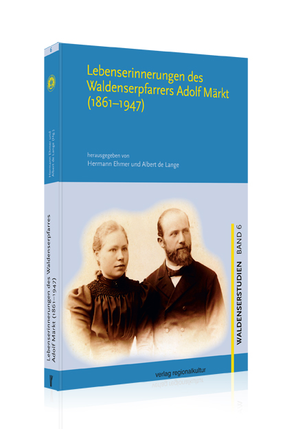 Lebenserinnerungen des Waldenserpfarrers Adolf Märkt (1861–1947) Lebenserinnerungen des Waldenserpfarrers Adolf Märkt (1861–1947)