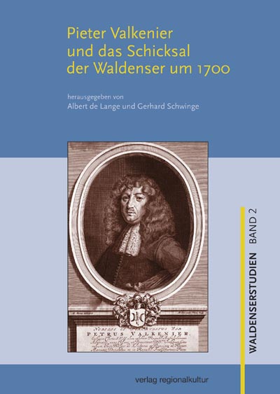 Pieter Valkenier und das Schicksal der Waldenser um 1700 Pieter Valkenier und das Schicksal der Waldenser um 1700