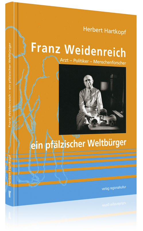 Franz Weidenreich – ein pfälzischer Weltbürger Franz Weidenreich – ein pfälzischer Weltbürger