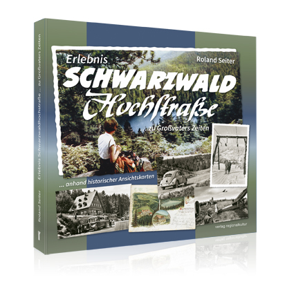 Erlebnis Schwarzwaldhochstraße ... zu Großvaters Zeiten Erlebnis Schwarzwaldhochstraße ... zu Großvaters Zeiten