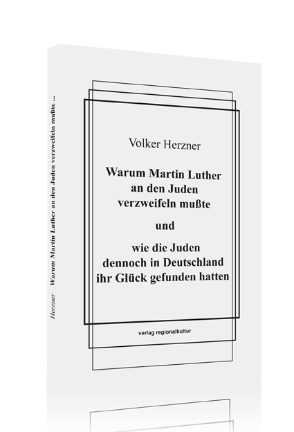 Warum Martin Luther an den Juden verzweifeln mußte ... Warum Martin Luther an den Juden verzweifeln mußte ...