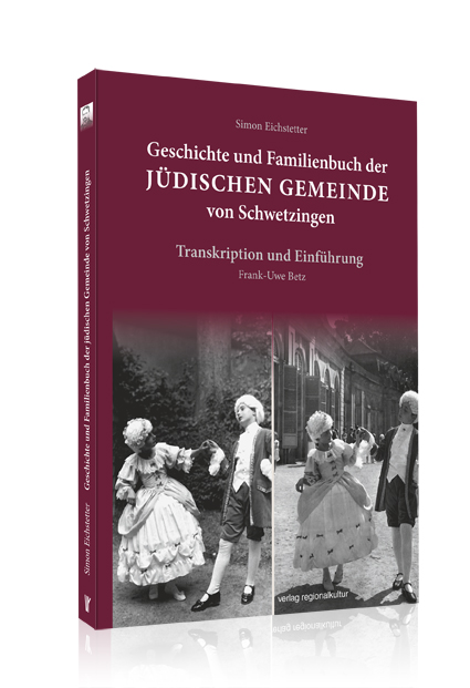 Geschichte und Familienbuch der jüdischen Gemeinde von Schwetzingen Geschichte und Familienbuch der jüdischen Gemeinde von Schwetzingen