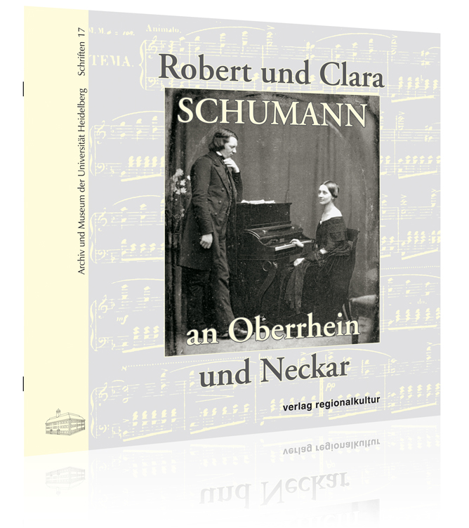 Robert und Clara Schumann an Oberrhein und Neckar Robert und Clara Schumann an Oberrhein und Neckar
