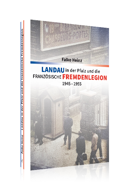 Landau in der Pfalz und die französische Fremdenlegion 1945 – 1955 Landau in der Pfalz und die französische Fremdenlegion 1945 – 1955