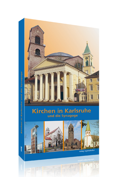 Kirchen in Karlsruhe und die Synagoge Kirchen in Karlsruhe und die Synagoge