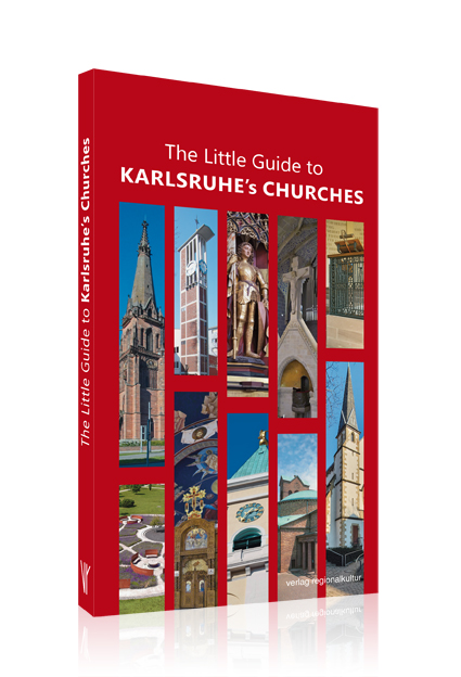 The Little Guide to Karlsruhe’s Churches The Little Guide to Karlsruhe’s Churches