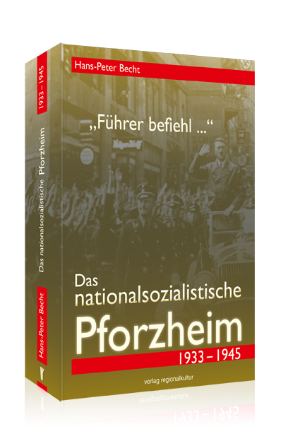 "Führer befiehl..." - Das nationalsozialistische Pforzheim 1933-1945 "Führer befiehl..." - Das nationalsozialistische Pforzheim 1933-1945
