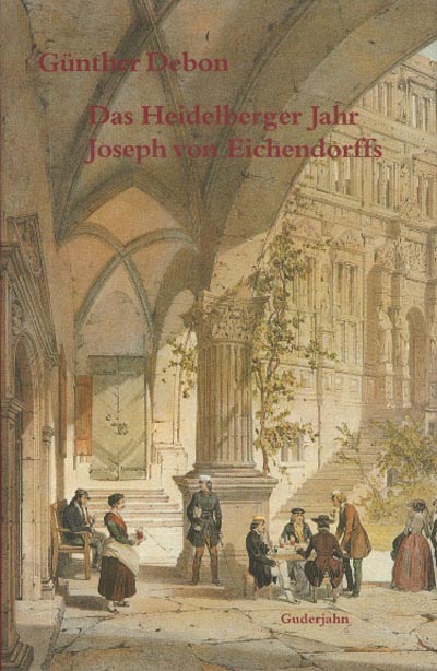 Das Heidelberger Jahr Joseph von Eichendorffs Das Heidelberger Jahr Joseph von Eichendorffs