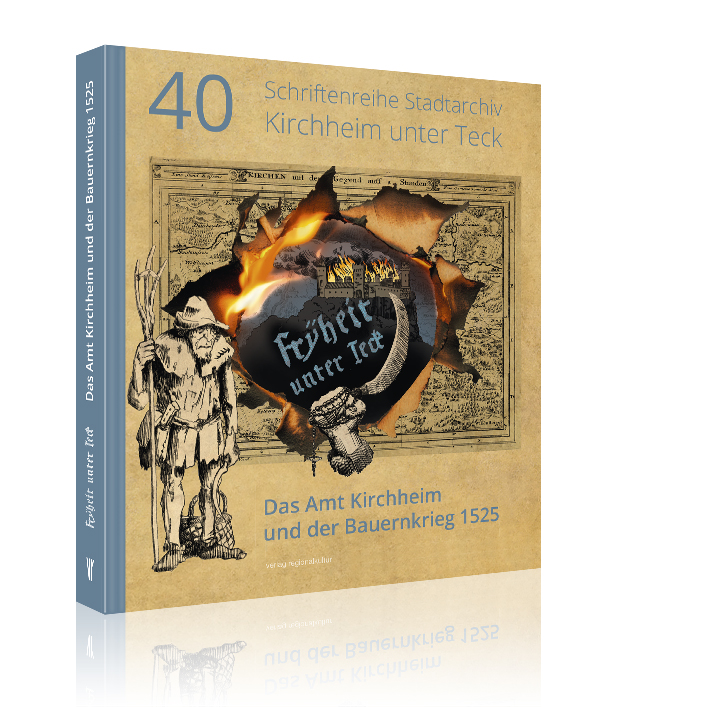 Fryheit unter Teck! – Das Amt Kirchheim und der Bauernkrieg 1525 Fryheit unter Teck! – Das Amt Kirchheim und der Bauernkrieg 1525