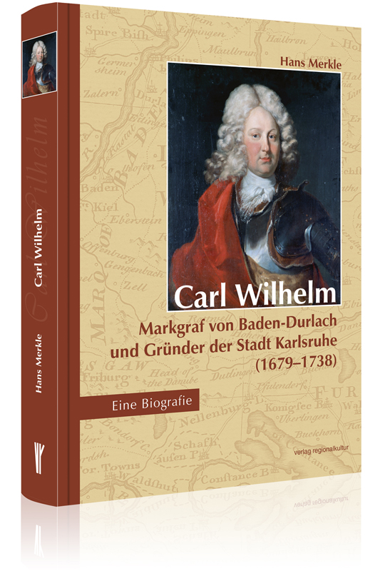 Carl Wilhelm – Markgraf von Baden-Durlach und Gründer der Stadt Karlsruhe (1679–1738) Carl Wilhelm – Markgraf von Baden-Durlach und Gründer der Stadt Karlsruhe (1679–1738)