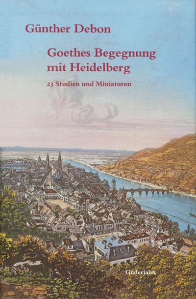 Goethes Begegnung mit Heidelberg Goethes Begegnung mit Heidelberg