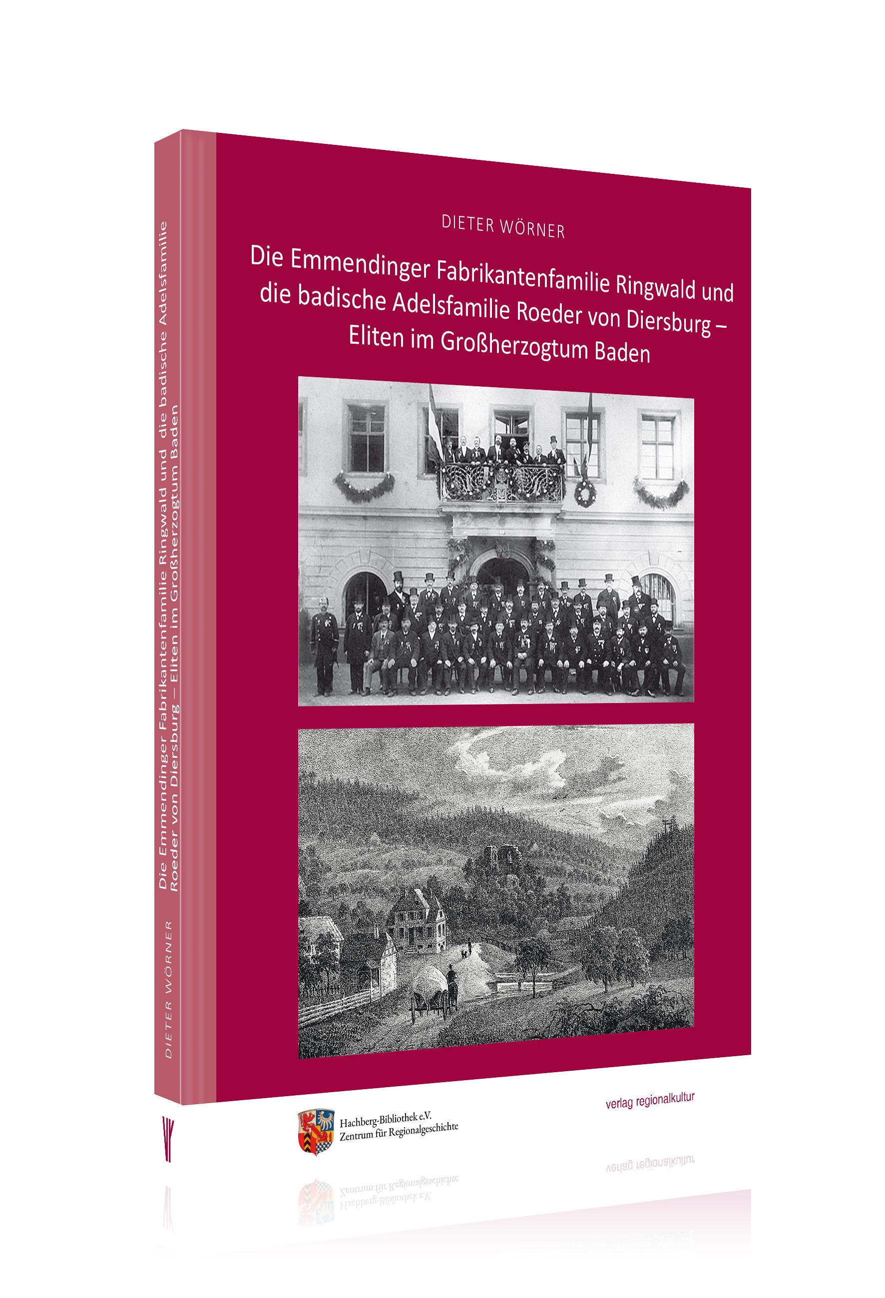 Die Emmendinger Fabrikantenfamilie Ringwald und die badische Adelsfamilie Roeder von Diersburg  Die Emmendinger Fabrikantenfamilie Ringwald und die badische Adelsfamilie Roeder von Diersburg