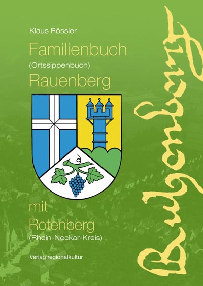 Familienbuch (Ortssippenbuch) Rauenberg mit Rotenberg (Rhein-Neckar-Kreis) Familienbuch (Ortssippenbuch) Rauenberg mit Rotenberg (Rhein-Neckar-Kreis)