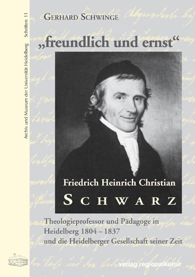 "freundlich und ernst" – Friedrich Heinrich Christian Schwarz (1766-1837) "freundlich und ernst" – Friedrich Heinrich Christian Schwarz (1766-1837)