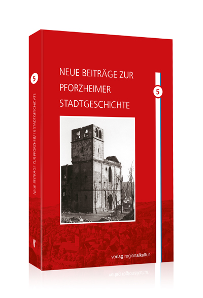 Neue Beiträge zur Pforzheimer Stadtgeschichte, Band 5 Neue Beiträge zur Pforzheimer Stadtgeschichte, Band 5