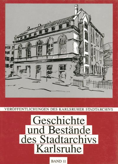 Geschichte und Bestände des Stadtarchivs Karlsruhe Geschichte und Bestände des Stadtarchivs Karlsruhe