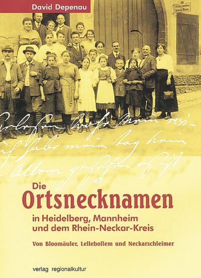 Die Ortsnecknamen in Heidelberg, Mannheim und dem Rhein-Neckar-Kreis Die Ortsnecknamen in Heidelberg, Mannheim und dem Rhein-Neckar-Kreis