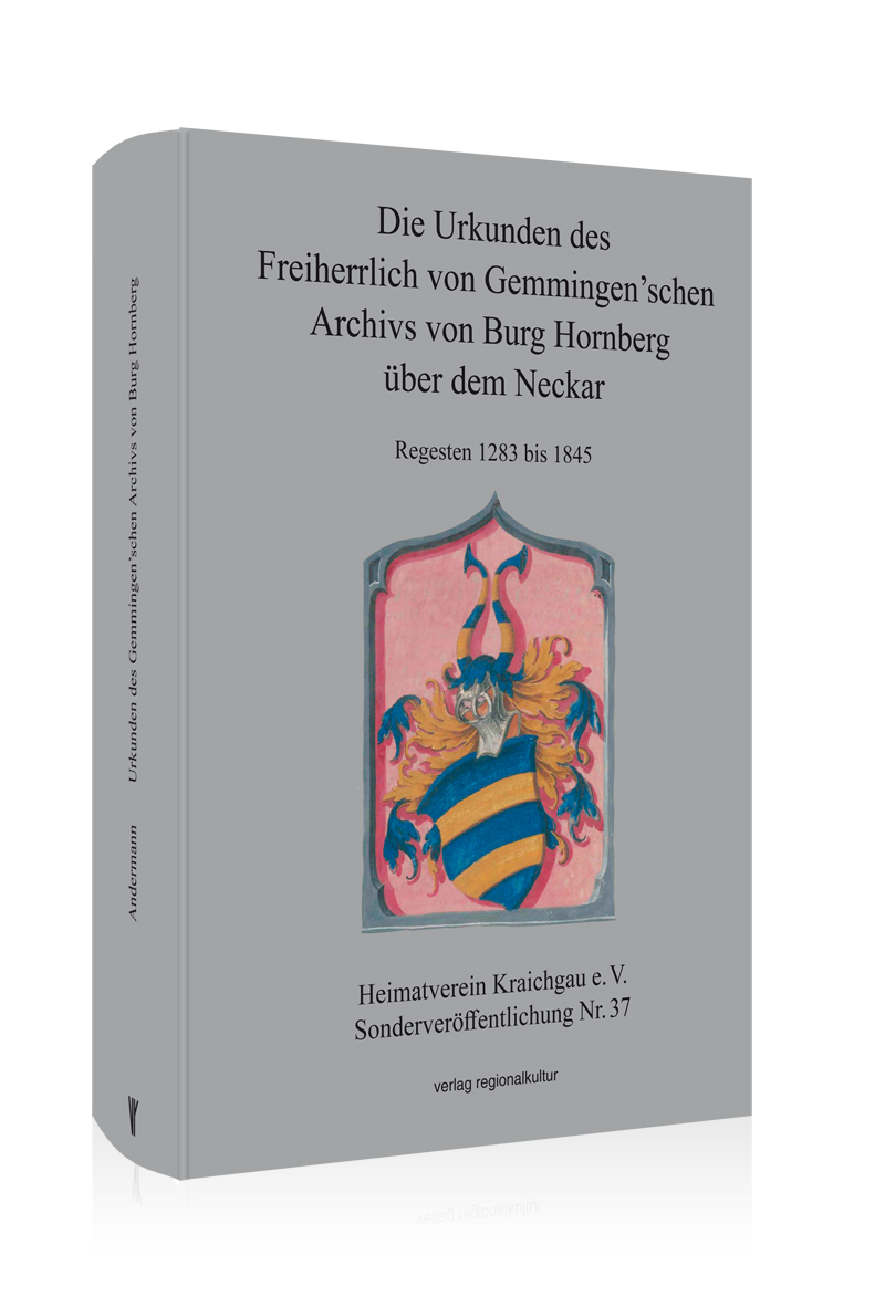 Die Urkunden des Freiherrlich von Gemmingen'schen Archivs von Burg Hornberg über dem Neckar Die Urkunden des Freiherrlich von Gemmingen'schen Archivs von Burg Hornberg über dem Neckar