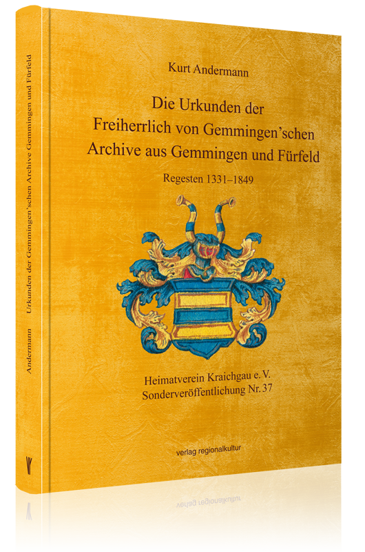Die Urkunden der Freiherrlich von Gemmingen’schen Archive aus Gemmingen und Fürfeld Die Urkunden der Freiherrlich von Gemmingen’schen Archive aus Gemmingen und Fürfeld