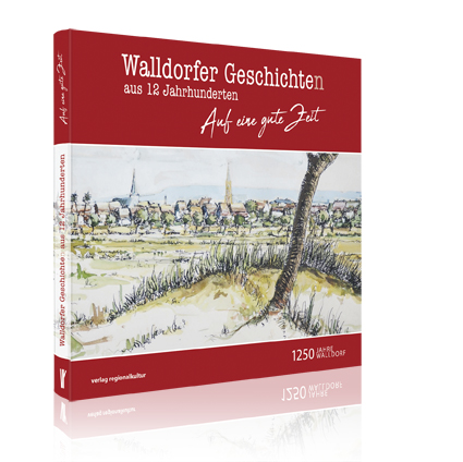 Walldorfer Geschichte(n) aus 12 Jahrhunderten Walldorfer Geschichte(n) aus 12 Jahrhunderten