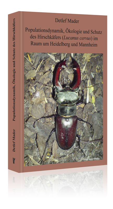 Populationsdynamik, Ökologie und Schutz des Hirschkäfers im Raum Heidelberg und Mannheim Populationsdynamik, Ökologie und Schutz des Hirschkäfers im Raum Heidelberg und Mannheim