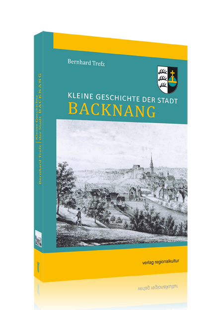 Kleine Geschichte der Stadt Backnang Kleine Geschichte der Stadt Backnang