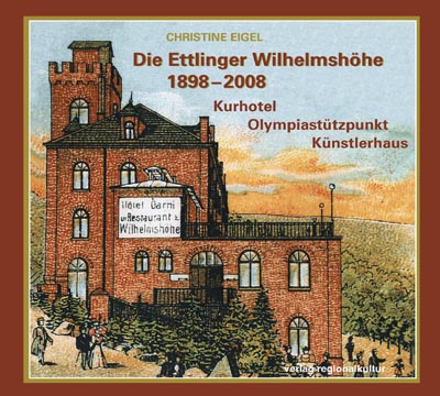 Die Ettlinger Wilhelmshöhe 1898–2008 Die Ettlinger Wilhelmshöhe 1898–2008