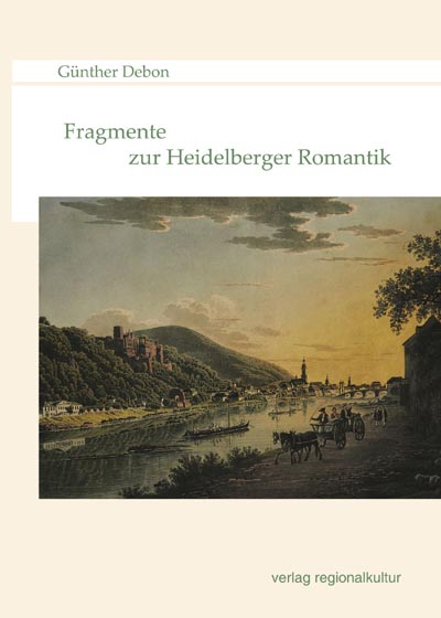 Fragmente zur Heidelberger Romantik Fragmente zur Heidelberger Romantik