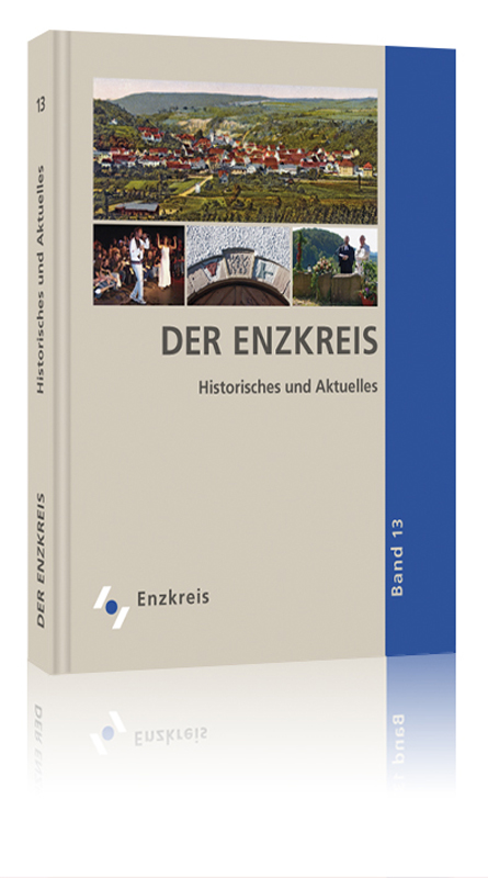 Der Enzkreis – Historisches und Aktuelles. Jahrbuch 13. Der Enzkreis – Historisches und Aktuelles. Jahrbuch 13.