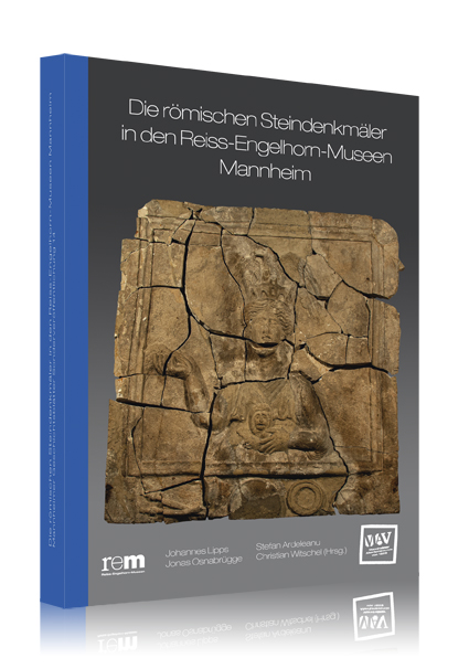 Die römischen Steindenkmäler in den Reiss-Engelhorn-Museen Mannheim Die römischen Steindenkmäler in den Reiss-Engelhorn-Museen Mannheim