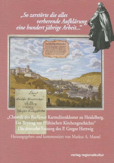 "Chronik des Barfüsser Karmelitenkloster zu Heidelberg. "Chronik des Barfüsser Karmelitenkloster zu Heidelberg.