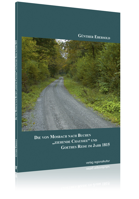 Die von Mosbach nach Buchen „ziehende Chaussee“ und Goethes Reise im Jahr 1815 Die von Mosbach nach Buchen „ziehende Chaussee“ und Goethes Reise im Jahr 1815
