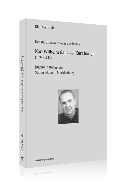 Karl Wilhelm Ganz alias Kurt Bürger (1894-1951) Karl Wilhelm Ganz alias Kurt Bürger (1894-1951)
