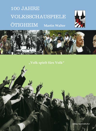 100 Jahre Volksschauspiele Ötigheim 100 Jahre Volksschauspiele Ötigheim