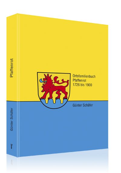 Ortsfamilienbuch Pfaffenrot 1726 bis 1900 Ortsfamilienbuch Pfaffenrot 1726 bis 1900