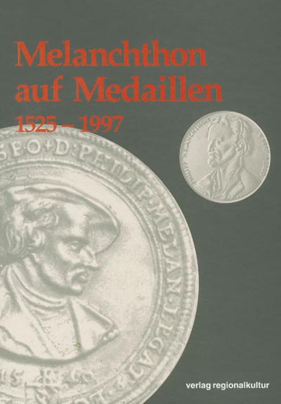 Melanchthon auf Medaillen 1525–1997 Melanchthon auf Medaillen 1525–1997