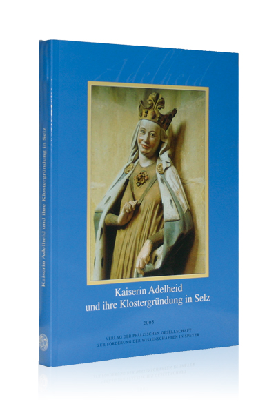 Kaiserin Adelheid und ihre Klostergründung in Selz Kaiserin Adelheid und ihre Klostergründung in Selz