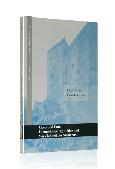 Oben und Unten - Hierarchisierung in Idee und Wirklichkeit der Stauferzeit Oben und Unten - Hierarchisierung in Idee und Wirklichkeit der Stauferzeit