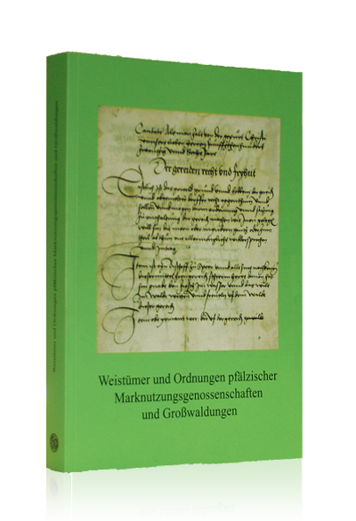 Weistümer und Ordnungen pfälzischer Marktnutzungsgenossenschaften und Großwaldungen Weistümer und Ordnungen pfälzischer Marktnutzungsgenossenschaften und Großwaldungen