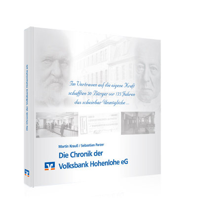 Die Chronik der Volksbank Hohenlohe eG Die Chronik der Volksbank Hohenlohe eG